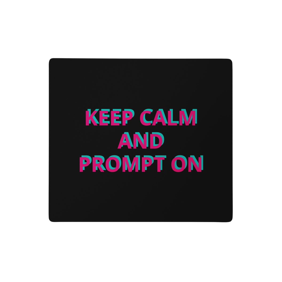"Keep Calm and Prompt On" AI gaming mouse pad, 18x16 in