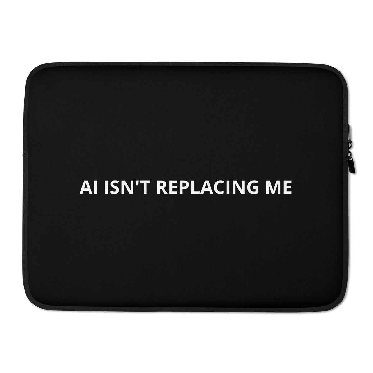 "AI Isn't Replacing Me" padded laptop sleeve, alternate view