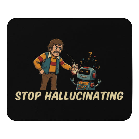 "Stop Hallucinating" funny AI mouse pad, front view