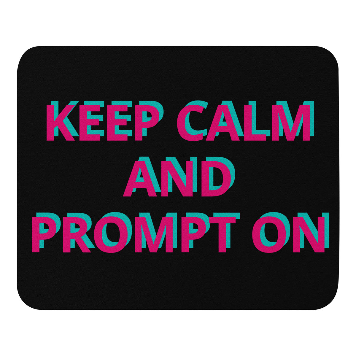 "Keep Calm and Prompt On" funny AI mouse pad, front view