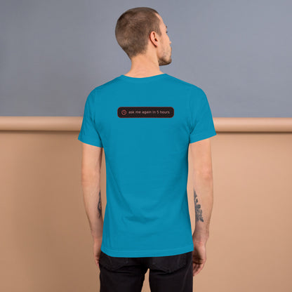 Ai Rate Limit Reached Unisex t-shirt funny AI tee for developers, Aqua, back design - "ask me again in 5 hours" rate limit joke badge