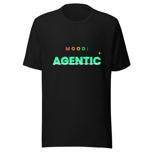 "Mood: Agentic" funny AI-culture unisex t-shirt