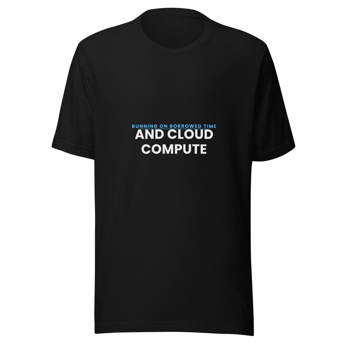 "Running On Borrowed Time And Cloud Compute" funny AI-culture unisex t-shirt