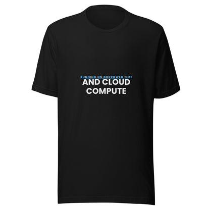 "Running On Borrowed Time And Cloud Compute" funny AI-culture unisex t-shirt
