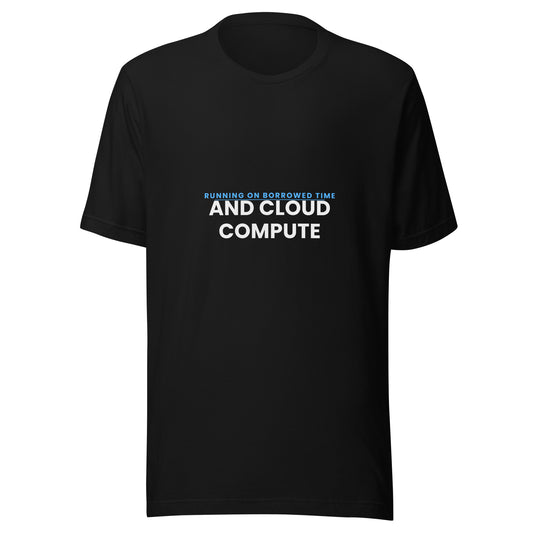 "Running On Borrowed Time And Cloud Compute" funny AI-culture unisex t-shirt
