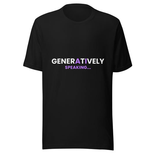 "Generatively Speaking..." funny generative-AI pun unisex t-shirt