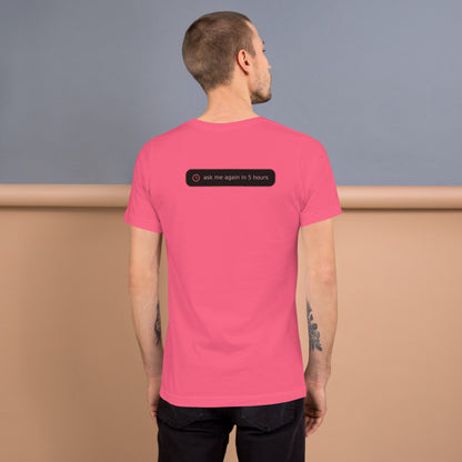 Ai Rate Limit Reached Unisex t-shirt funny AI tee for developers, Charity Pink, back design - "ask me again in 5 hours" rate limit joke badge