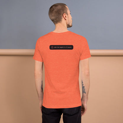 Ai Rate Limit Reached Unisex t-shirt funny AI tee for developers, Heather Orange, back design - "ask me again in 5 hours" rate limit joke badge