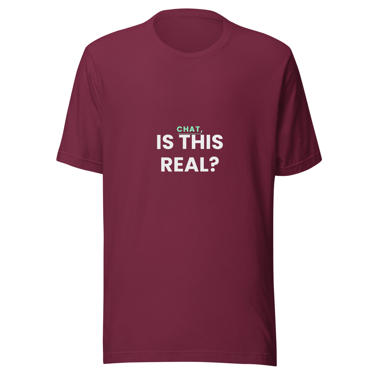 "Chat, Is This Real?" funny AI t-shirt in maroon, front view