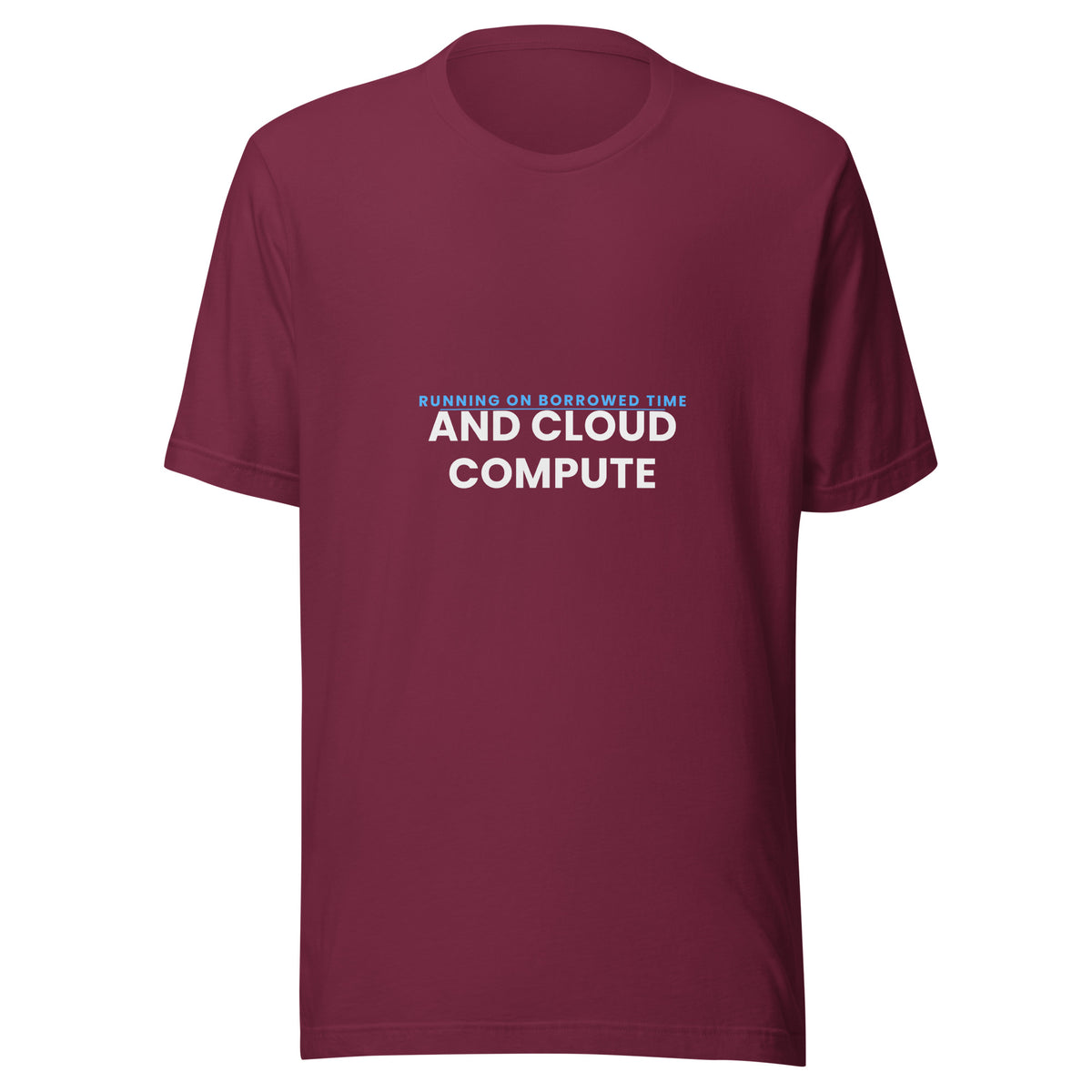 "Running On Borrowed Time And Cloud Compute" funny AI t-shirt in maroon, front view