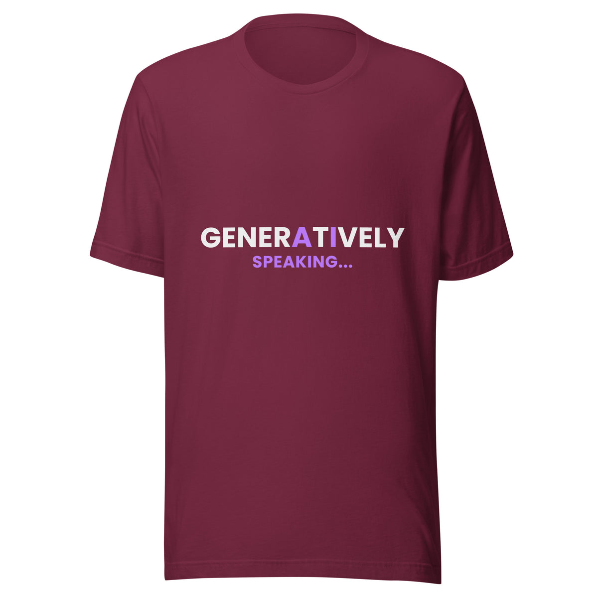 "Generatively Speaking..." funny AI t-shirt in maroon, front view
