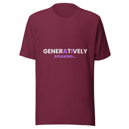 "Generatively Speaking..." funny AI t-shirt in maroon, front view