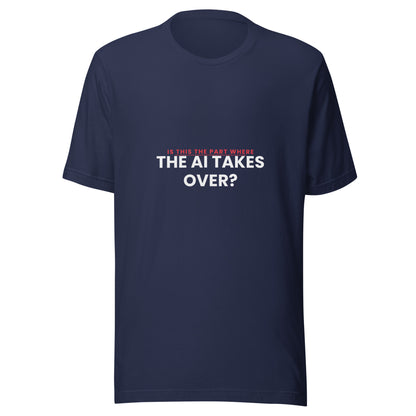 "Is This The Part Where The AI Takes Over?" funny AI t-shirt in navy, front view