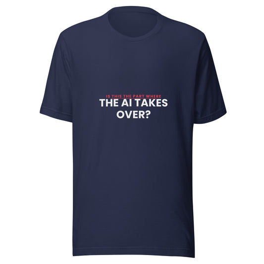 "Is This The Part Where The AI Takes Over?" funny AI t-shirt in navy, front view