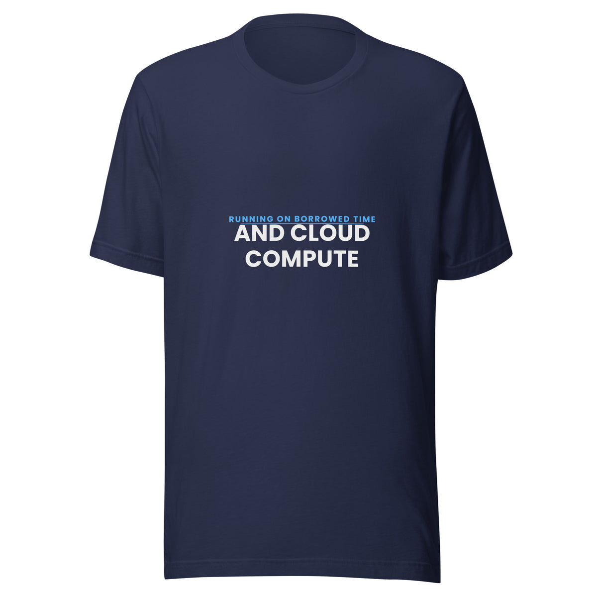 "Running On Borrowed Time And Cloud Compute" funny AI t-shirt in navy, front view