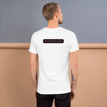 Ai Rate Limit Reached Unisex t-shirt funny AI tee for developers, White, back design - "ask me again in 5 hours" rate limit joke badge